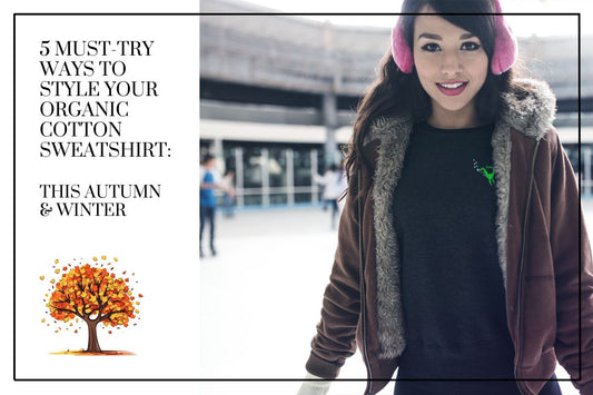 5 Must-Try Ways to Style Your Organic Cotton Sweatshirt This Autumn & Winter