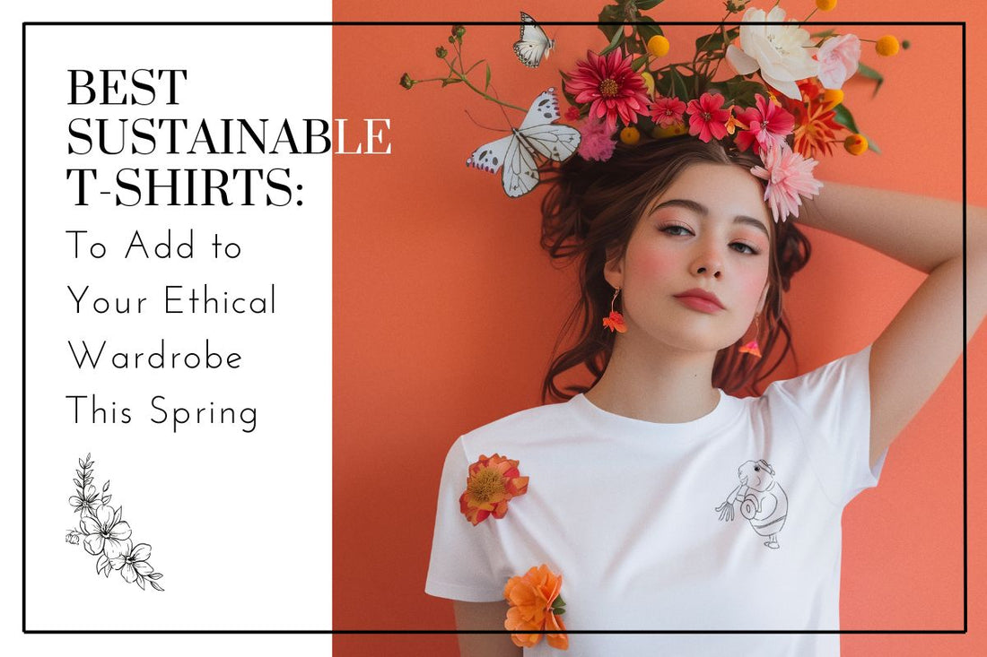 Best Sustainable T-Shirts to Add to Your Ethical Wardrobe This Spring – Featuring Selas Cosmos Organic Cotton Tees